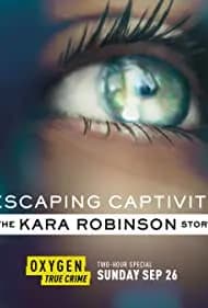 Escaping Captivity: The Kara Robinson Story 2021