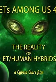 ETs Among Us 4: The Reality of ET/Human Hybrids 2020