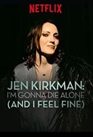 Jen Kirkman: I'm Gonna Die Alone And I Feel Fine 2015