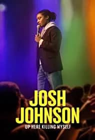 Josh Johnson: Up Here Killing Myself 2023