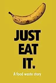 Just Eat It: A Food Waste Story (2015)