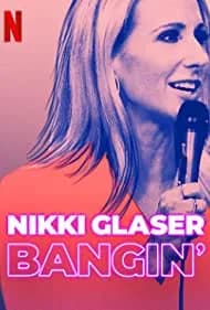 Nikki Glaser: Bangin' (2019)