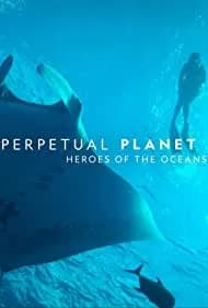 Perpetual Planet: Heroes of the Oceans 2021