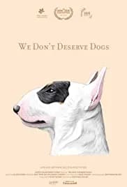 We Don't Deserve Dogs (2020)