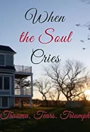 When the Soul Cries: Trauma. Tears. Triumph 2020