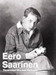 Eero Saarinen: The Architect Who Saw the Future 2016