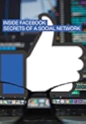 Inside Facebook: Secrets of the Social Network 2018