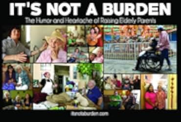 It's Not a Burden: The Humor and Heartache of Raising Elderly Parents 2021