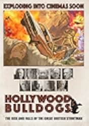 Hollywood Bulldogs: The Rise and Falls of the Great British Stuntman 2021
