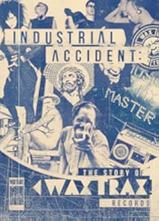 Industrial Accident: The Story of Wax Trax! Records 2018