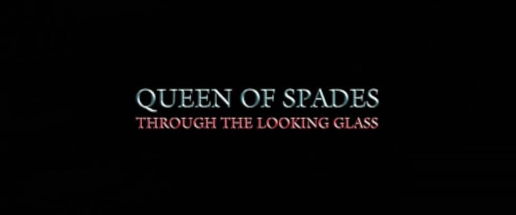 Queen of Spades: The Looking Glass 2019