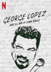 George Lopez: We'll Do It for Half 2020