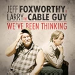 Jeff Foxworthy & Larry the Cable Guy: We've Been Thinking 2016