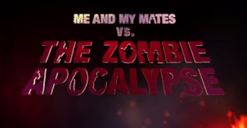Me and My Mates vs. The Zombie Apocalypse 2015