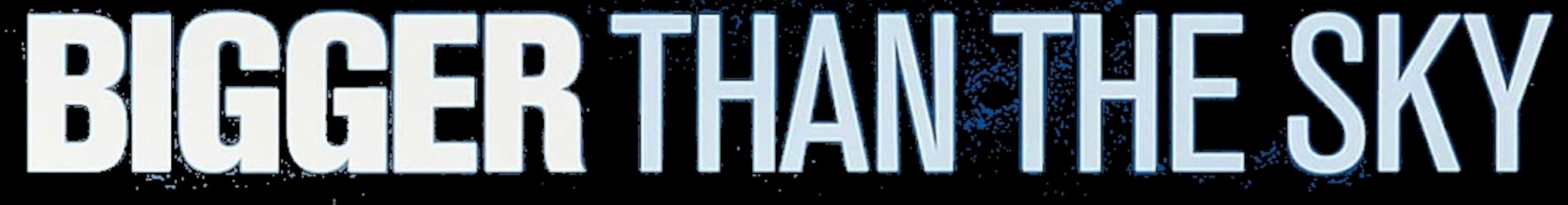 Bigger Than the Sky 2005