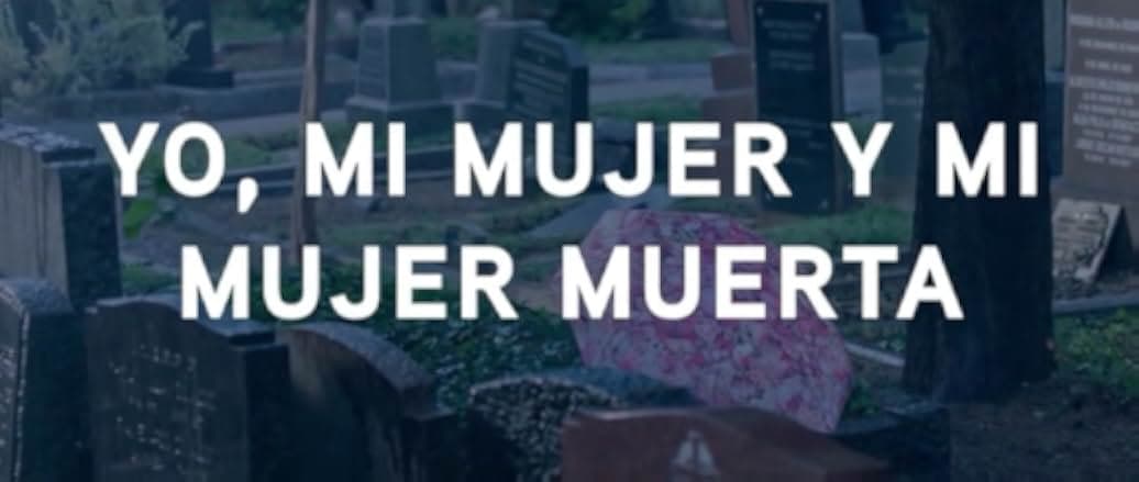Yo, mi mujer y mi mujer muerta 2019