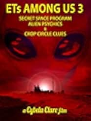 ETs Among Us 3: Secret Space Program, Alien Psychics & Crop Circle Clues 2018