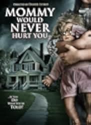 Mommy Would Never Hurt You 2019