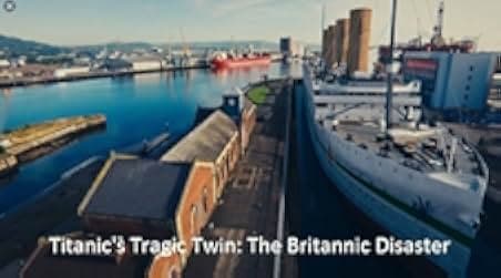 Titanic's Tragic Twin: The Britannic Disaster 2016